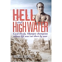 Hell And High Water. Cecil Healy, Olympic Champion Whose Life Was Cut Short By War