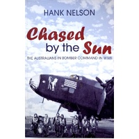 Chased By The Sun. The Australians In Bomber Command In World War II