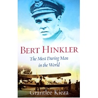 Bert Hinkler. The Most Daring Man In The World