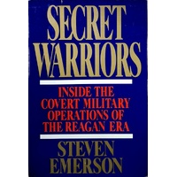 Secret Warriors. Inside The Covert Military Operations Of The Reagan Era