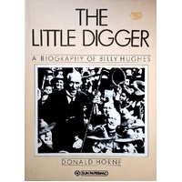 The Little Digger. A Biography Of Billy Hughes