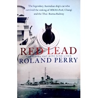 Red Lead. The Legendary Australian Ship's Cat Who Survived The Sinking Of HMAS Perth And The Thai-Burma Railway