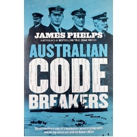 Australian Code Breakers. Our Top-Secret War With The Kaiser's Reich