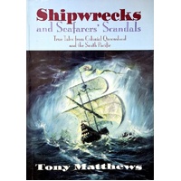 Shipwrecks And Seafarers Scandals. True Tales From Colonial Queensland And The South Pacific