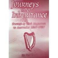 Journeys Into Inheritance. Stories Of Irish Migration To Australia 1867-1987
