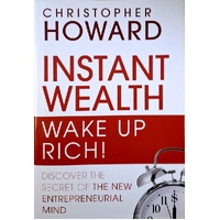 Instant Wealth Wake Up Rich. Discover The Secret Of The New Entrepreneurial Mind