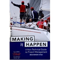 Making It Happen. A Non Technical Guide To Project Management