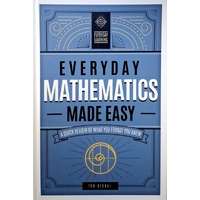 Everyday Mathematics Made Easy. A Quick Review of What You Forgot You Knew