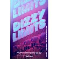 Dizzy Limits. Recent Experiments In Australian Nonfiction