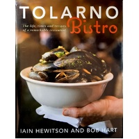 Tolarno Bistro. The Life, Times And Recipes Of A Remarkable Restaurant