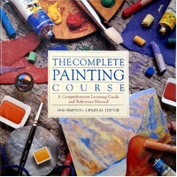 The Complete Painting Course. A Comprehensive Learning Guide And Reference Manual