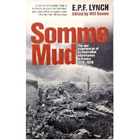 Somme Mud. The War Experiences Of An Australian Infantryman In France 1916-1919