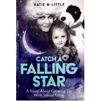 Catch A Falling Star. A  Story About Growing Up With Jeanie Little
