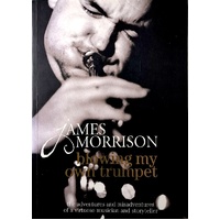 Blowing My Own Trumpet. The Adventures And Misadventures Of A Virtuoso Musician