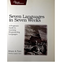 Seven Languages In Seven Weeks. A Pragmatic Guide To Learning Programming Languages