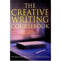 The Creative Writing Coursebook. Forty Five Authors Share Advice And Exercises For Fiction And Poetry. Forty Authors Share Advice And Exercises For Fi