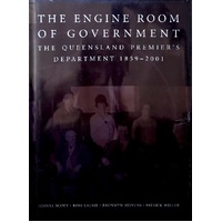 The Engine Room Of Government. The Queensland Premier's Department 1859-2001