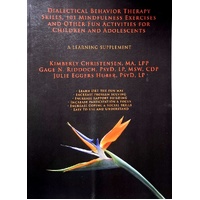 Dialectical Behavior Therapy Skills, 101 Mindfulness Exercises And Other Fun Activities For Children And Adolescents. A Learning Supplement