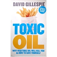Toxic Oil. Why Vegetable Oil Will Kill You And How To Save Yourself
