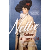Nellie. The Life And Loves Of Dame Nellie Melba