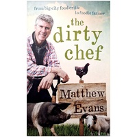 The Dirty Chef. From Big City Food Critic To Foodie Farmer
