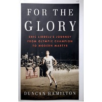 For The Glory. Eric Liddell's Journey From Olympic Champion To Modern Martyr
