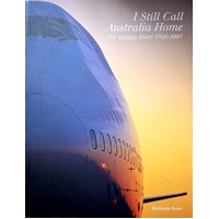 I Still Call Australia Home. The Qantas Story 1920-2005