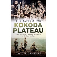 The Battles For Kokoda Plateau. Three Weeks Of Hell Defending The Gateway To The Owen Stanleys