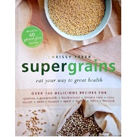 Supergrains. Eat Your Way To Great Health