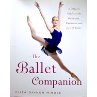 The Ballet Companion. A Dancer's Guide To The Technique, Traditions, And Joys Of Ballet