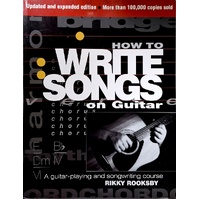 How To Write Songs On Guitar. A Guitar-Playing And Songwriting Course