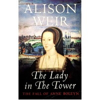 The Lady In The Tower. The Fall Of Anne Boleyn