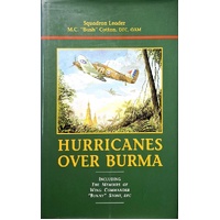 Hurricanes Over Burma. Including The Memoirs Of Wing Commander