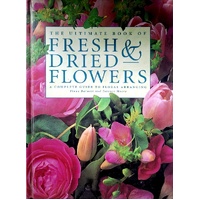 The Ultimate Book Of Fresh & Dried Flowers