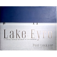 Lake Eyre. A Journey Through The Heart Of The Continent
