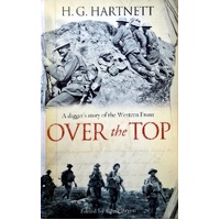 Over The Top. A Digger's Story Of The Western Front