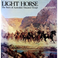 Light Horse. The Story Of Australia's Mounted Troops
