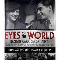 Eyes of the World. Robert Capa, Gerda Taro, and the Invention of Modern Photojournalism