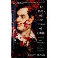 The Fall Of The House Of Byron. Scandal And Seduction In Georgian England