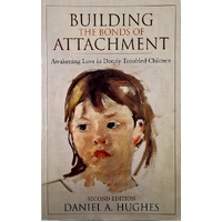 Building The Bonds Of Attachment. Awakening Love In Deeply Troubled Children