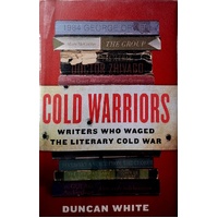 Cold Warriors. Writers Who Waged The Literary Cold War