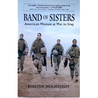 Band Of Sisters. American Women At War In Iraq