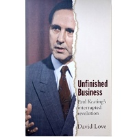 Unfinished Business. Paul Keating's Interrupted Revolution