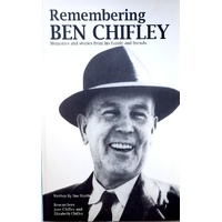 Remembering Ben Chifley. Memories And Stories From His Family And Friends