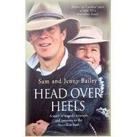 Head Over Heels. A Story Of Tragedy, Triumph And Romance In The Australian Bush