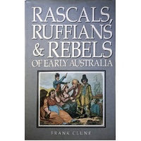 Rascals, Ruffians And Rebels Of Early Australia