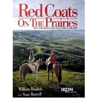 Red Coats On The Prairies. The North-West Mounted Police 1886-1900