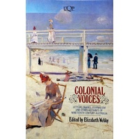 Colonial Voices. Letters, Diaries, Journalism And Other Accounts Of Nineteenth Century Australia