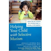 Helping Your Child with Selective Mutism. Practical Steps to Overcome a Fear of Speaking