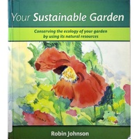 Your Sustainable Garden. Conserving The Ecology Of Your Garden By Using Its Natural Resources